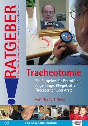 Tracheotomie: Ein Ratgeber für Betroffene, Angehörige, Pflegekräfte und Ärzte (Ratgeber für Angehörige, Betroffene und Fachleute) von Schulz-Kirchner Verlag Gm