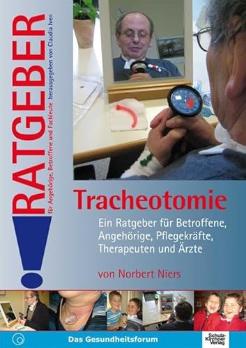 Tracheotomie: Ein Ratgeber für Betroffene, Angehörige, Pflegekräfte und Ärzte (Ratgeber für Angehörige, Betroffene und Fachleute)