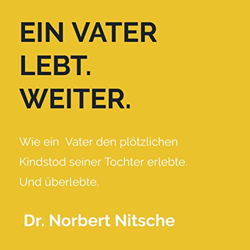 Ein Vater lebt. Weiter.: Wie ein betroffener Vater den plötzlichen Kindstod seiner Tochter erlebt. Und überlebte. von Bookmundo Osiander