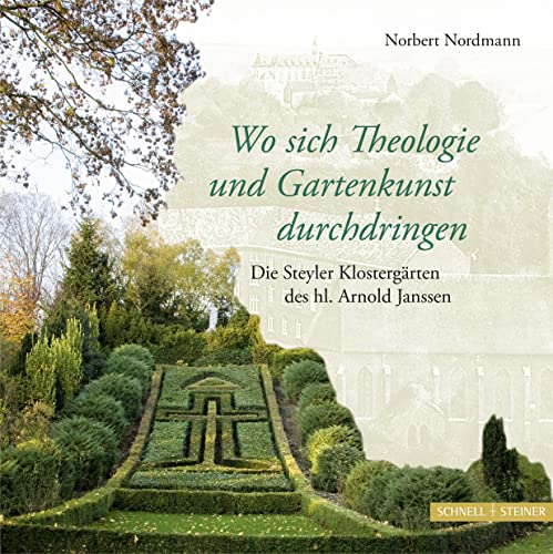 Wo sich Theologie und Gartenkunst durchdringen: Die Steyler Klostergärten des hl. Arnold Janssen