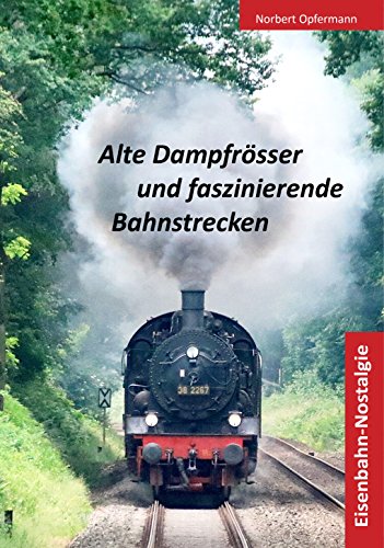 Alte Dampfrösser und faszinierende Bahnstrecken