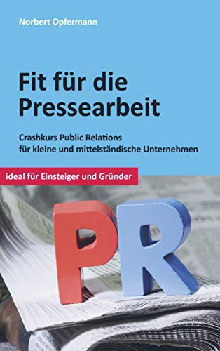 Fit für die Pressearbeit: Crashkurs Public Relations für kleine und mittelständische Unternehmen von vonjournalisten.de