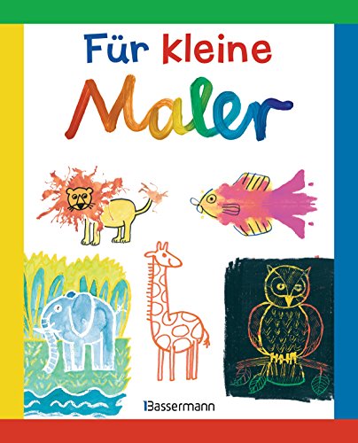 Für kleine Maler: Malen lernen leicht gemacht für Kinder ab 4 Jahren. von Bassermann, Edition