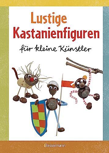 Lustige Kastanienfiguren für kleine Künstler: Basteln mit Natur- und anderen Materialien