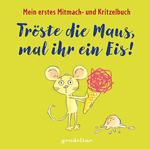 Tröste die Maus, mal ihr ein Eis!: Mitmach- und Kritzelbuch für Kinder ab 2 Jahren: Zum Schütteln, Schaukeln, Pusten, Klopfen und Malen Tröste die Maus, mal ihr ein Eis!: Mitmach- und Kritzelbuch für Kinder ab 2 Jahren: Zum Schütteln, Schaukeln, Pusten, Klopfen und Malen