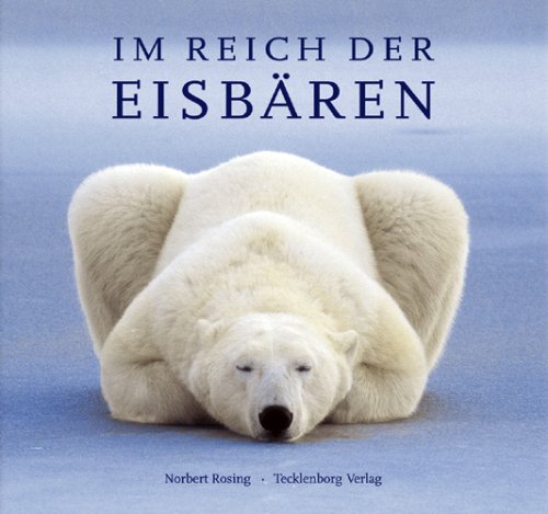 Im Reich der Eisbären: Ein Leben für die Arktis von Tecklenborg Verlag GmbH
