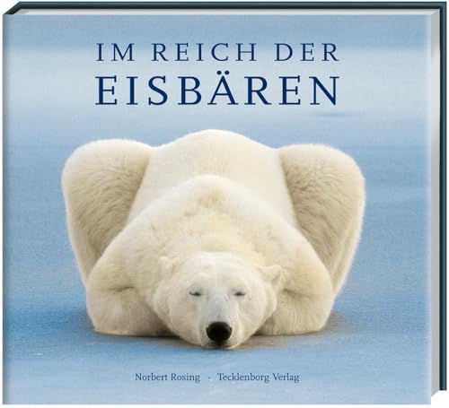 Im Reich der Eisbären: Ein Leben für die Arktis von Tecklenborg Verlag GmbH