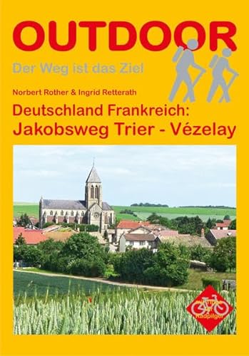 Deutschland Frankreich: Jakobsweg Trier - Vézelay: Mit Tipps für Radpilger (OutdoorHandbuch)