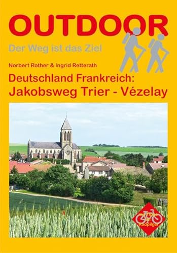 Deutschland Frankreich: Jakobsweg Trier - Vézelay: Mit Tipps für Radpilger (OutdoorHandbuch)