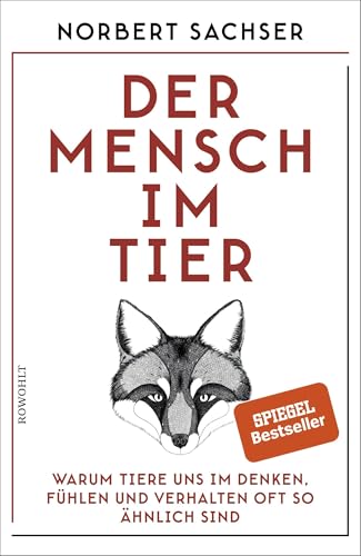 Der Mensch im Tier: Warum Tiere uns im Denken, Fühlen und Verhalten oft so ähnlich sind von Rowohlt Verlag GmbH