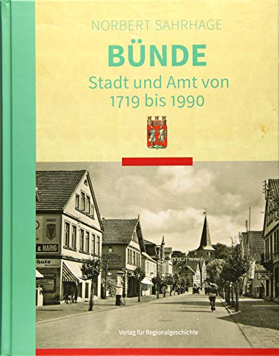 Bünde: Stadt und Amt von 1719 bis 1990 (Herforder Forschungen) von Regionalgeschichte Vlg.