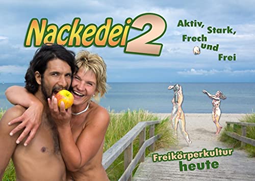 Nackedei 2: Aktiv, Stark, Frech und Frei: Freikörperkultur heute: Menschliche Schönheit künstlerisch betrachtet von Sander, Norbert