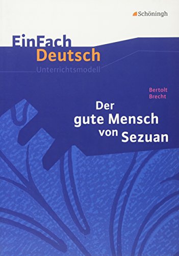 EinFach Deutsch Unterrichtsmodelle: Bertolt Brecht: Der gute Mensch von Sezuan: Gymnasiale Oberstufe von Westermann Bildungsmedien Verlag GmbH