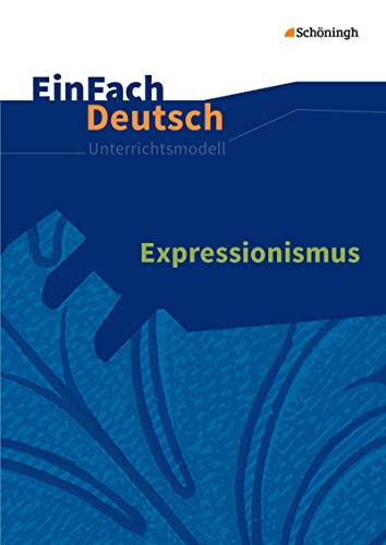 EinFach Deutsch Unterrichtsmodelle: Expressionismus Gymnasiale Oberstufe: Neubearbeitung: Gymnasiale Oberstufe von Westermann Bildungsmedien Verlag GmbH