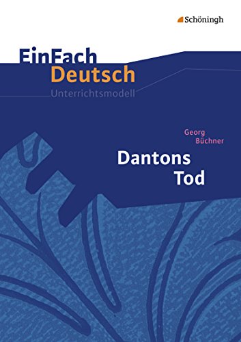 EinFach Deutsch Unterrichtsmodelle: Georg Büchner: Dantons Tod: Gymnasiale Oberstufe