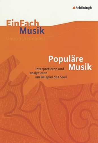 EinFach Musik - Unterrichtsmodelle für die Schulpraxis: EinFach Musik: Populäre Musik: analysieren und interpretieren am Beispiel des Soul EinFach Musik - Unterrichtsmodelle für die Schulpraxis: EinFach Musik: Populäre Musik: analysieren und interpretieren am Beispiel des Soul