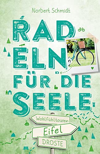 Eifel. Radeln für die Seele: Wohlfühltouren: 15 Wohlfühltouren von Droste Verlag