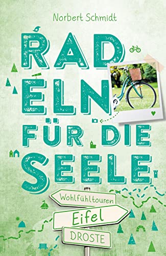 Eifel. Radeln für die Seele: Wohlfühltouren: 15 Wohlfühltouren