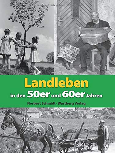 Landleben in den 50er und 60er Jahren (Modernes Antiquariat): Eine Zeitreise voller Bilder und Erinnerungen von Wartberg Verlag