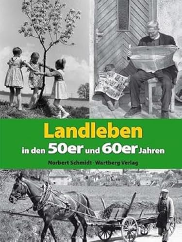 Landleben in den 50er und 60er Jahren (Modernes Antiquariat): Eine Zeitreise voller Bilder und Erinnerungen von Wartberg Verlag