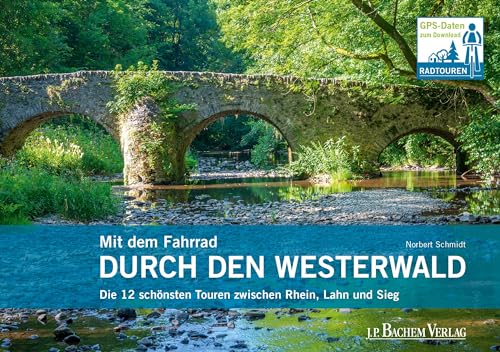 Mit dem Fahrrad durch den Westerwald: Die 12 schönsten Touren zwischen Rhein, Lahn und Sieg Mit dem Fahrrad durch den Westerwald: Die 12 schönsten Touren zwischen Rhein, Lahn und Sieg
