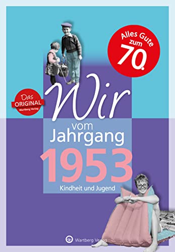 Wir vom Jahrgang 1953 - Kindheit und Jugend (Jahrgangsbände): 70. Geburtstag (Geschenkbuch zum runden Geburtstag): Geschenkbuch zum 71. Geburtstag - ... Fotos und Erinnerungen mitten aus dem Alltag von Wartberg Verlag