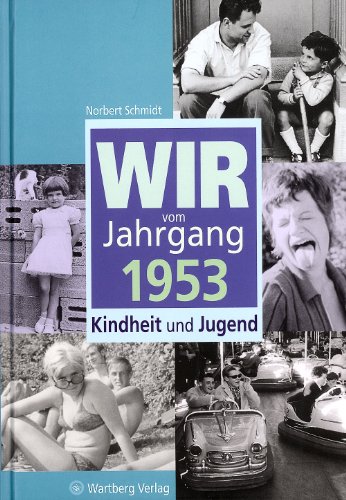 Wir vom Jahrgang 1953: Kindheit und Jugend (Jahrgangsbände)