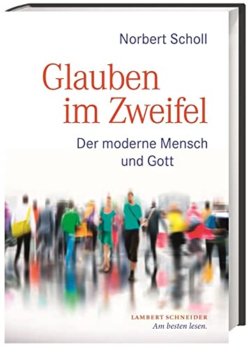 Glauben im Zweifel: Der moderne Mensch und Gott von Lambert Schneider Verlag