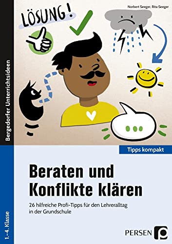 Beraten und Konflikte klären: 26 hilfreiche Profi-Tipps für den Lehreralltag in der Grundschule (1. bis 4. Klasse) (Tipps kompakt - Grundschule)