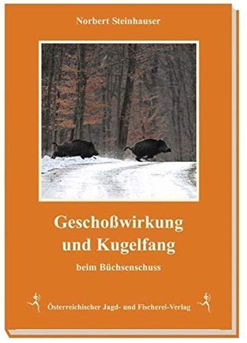 Geschoßwirkung und Kugelfang beim Büchsenschuss von sterr. Jagd-/Fischerei