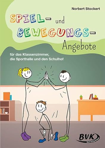 Spiel- und Bewegungs-Angebote: für das Klassenzimmer, die Sporthalle und den Schulhof