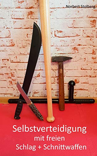 Selbstverteidigung mit freien Schlag- und Schnittwaffen: Stock Schirm Messer Beil Machete Dan Bong von Books on Demand