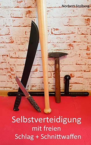 Selbstverteidigung mit freien Schlag- und Schnittwaffen: Stock Schirm Messer Beil Machete Dan Bong von Books on Demand GmbH