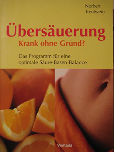 Übersäuerung - Krank ohne Grund: Krankheiten erkennen, die Störungen im Säure-Basen-Haushalt natürlich und wirksam ausgleichen Übersäuerung - Krank ohne Grund: Krankheiten erkennen, die Störungen im Säure-Basen-Haushalt natürlich und wirksam ausgleichen