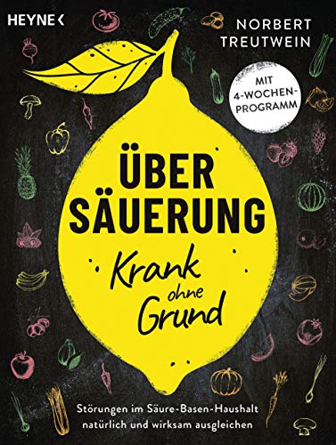 Übersäuerung – Krank ohne Grund: Störungen im Säure-Basen-Haushalt natürlich und wirksam ausgleichen. Mit 4-Wochen-Programm von Heyne Taschenbuch