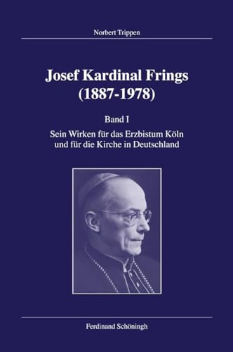 Josef Kardinal Frings (1887-1978): Josef Kardinal Frings (1887 - 1978) 1: Sein Wirken für das Erzbistum Köln und für die Kirche in Deutschland: Bd. 1 von Schoeningh Ferdinand GmbH