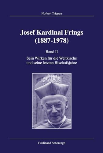 Josef Kardinal Frings (1887-1978): Josef Kardinal Frings (1887 - 1978) Band II: Sein Wirken für die Weltkirche und seine letzten Bischofsjahre: Bd. 2 ... für Zeitgeschichte, Reihe B: Forschungen)