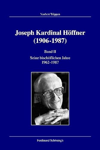 Joseph Kardinal Höffner (1906-1987). Band II: Seine bischöflichen Jahre 1962-1987 (Veröffentlichungen der Kommission für Zeitgeschichte, Reihe B: Forschungen / Josef Kardinal Höffner (1906-1987))