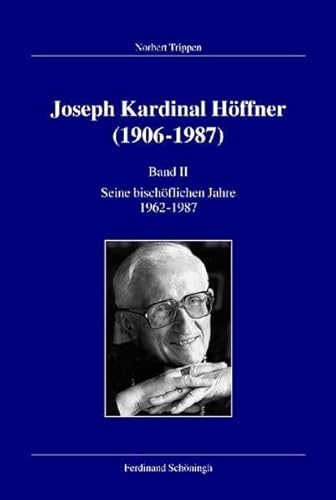 Joseph Kardinal Höffner (1906-1987). Band II: Seine bischöflichen Jahre 1962-1987 (Veröffentlichungen der Kommission für Zeitgeschichte, Reihe B: Forschungen / Josef Kardinal Höffner (1906-1987))