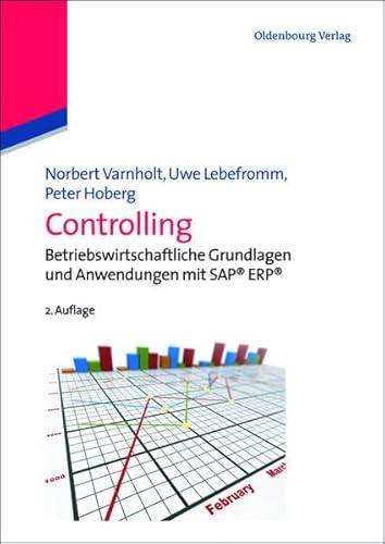 Controlling: Betriebswirtschaftliche Grundlagen und Anwendungen mit Sap Erp: [Betriebswirtschaftliche Grundlagen und Anwendung mit SAP® ERP®]