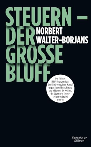 Steuern - Der große Bluff: Der frühere NRW-Finanzminister berichtet von seinem Kampf gegen Steuerhinterziehung und widerlegt die Mythen, die über unser Steuersystem verbreitet werden