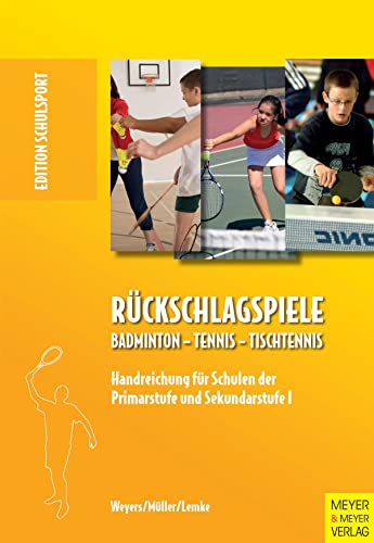 Rückschlagspiele: Badminton - Tennis - Tischtennis: Badminton - Tennis -Tischtennis. Handreichung für Schulen der Primarstufe und Sekundarstufe (Edition Schulsport) von Meyer & Meyer Sport