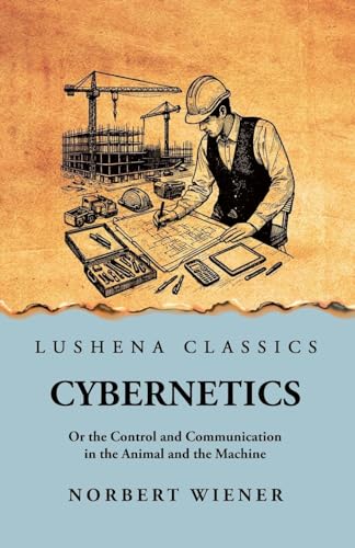 Cybernetics: Or the Control and Communication in the Animal and the Machine: Or the Control and Communication in the Animal and the Machine by Norbert Wiener scan von Lushena Books