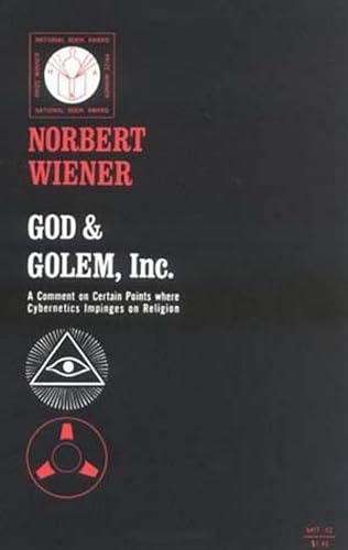 God & Golem, Inc.: A Comment on Certain Points where Cybernetics Impinges on Religion (The MIT Press) God & Golem, Inc.: A Comment on Certain Points where Cybernetics Impinges on Religion (The MIT Press)