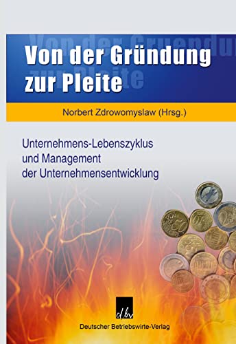 Von der Gründung zur Pleite: Unternehmens-Lebenszyklus und Management der Unternehmensentwicklung.