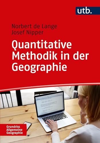 Quantitative Methodik in der Geographie: Eine Einführung (UTB M / Uni-Taschenbücher) (Grundriss Allgemeine Geographie)