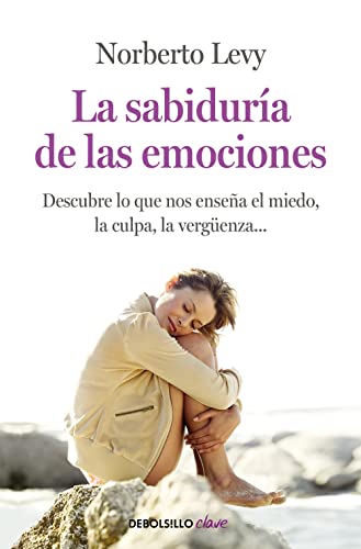 La sabiduría de las emociones: Cómo interpretar el miedo, la culpa, la envidia, la vergüenza... (Clave)