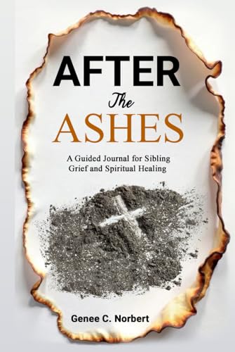 After the Ashes: A Guided Journal for Sibling Grief and Spiritual Healing von Purple Chair Books and Educational Products, LLC