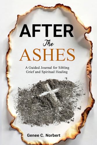 After the Ashes: A Guided Journal for Sibling Grief and Spiritual Healing von Purple Chair Books and Educational Products, LLC