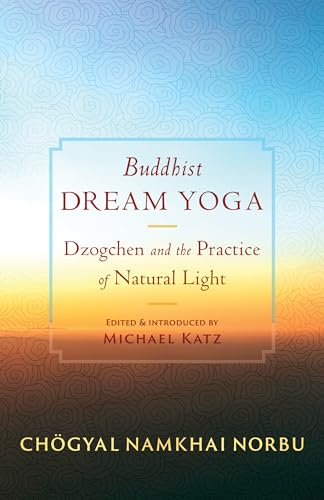 Buddhist Dream Yoga: Dzogchen and the Practice of Natural Light von Shambhala